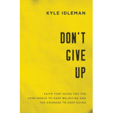Don't Give Up - Kyle Idleman